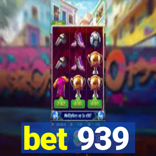 bet 939